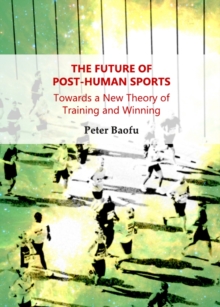 The Future of Post-Human Sports : Towards a New Theory of Training and Winning