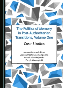 The Politics of Memory in Post-Authoritarian Transitions, Volume One : Case Studies