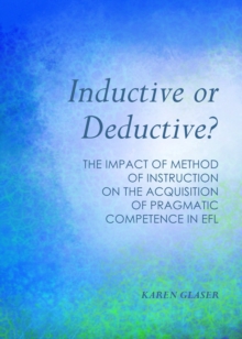 None Inductive or Deductive? : The Impact of Method of Instruction on the Acquisition of Pragmatic Competence in EFL