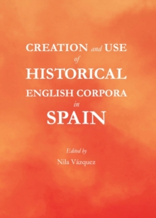 None Creation and Use of Historical English Corpora in Spain