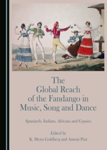 The Global Reach of the Fandango in Music, Song and Dance : Spaniards, Indians, Africans and Gypsies