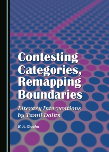 None Contesting Categories, Remapping Boundaries : Literary Interventions by Tamil Dalits