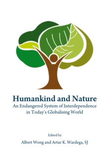 None Humankind and Nature : An Endangered System of Interdependence in Today's Globalising World