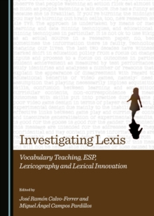 None Investigating Lexis : Vocabulary Teaching, ESP, Lexicography and Lexical Innovation