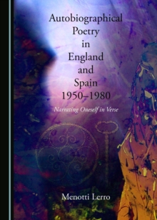 None Autobiographical Poetry in England and Spain, 1950-1980 : Narrating Oneself in Verse