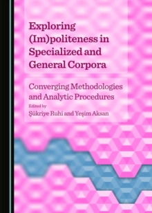 None Exploring (Im)politeness in Specialized and General Corpora : Converging Methodologies and Analytic Procedures