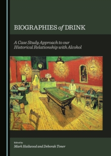 None Biographies of Drink : A Case Study Approach to our Historical Relationship with Alcohol