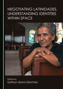 None Negotiating Latinidades, Understanding Identities within Space