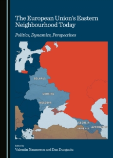 The European Union's Eastern Neighbourhood Today : Politics, Dynamics, Perspectives