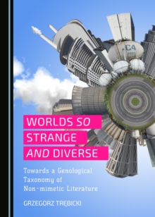 None Worlds So Strange and Diverse : Towards a Genological Taxonomy of Non-mimetic Literature