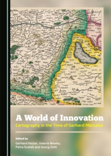 A World of Innovation : Cartography in the Time of Gerhard Mercator