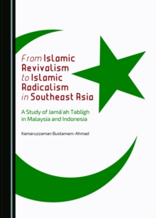 None From Islamic Revivalism to Islamic Radicalism in Southeast Asia : A Study of Jama'ah TablA gh in Malaysia and Indonesia