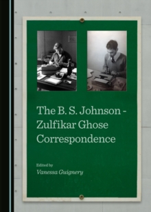 The B. S. Johnson - Zulfikar Ghose Correspondence