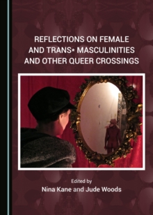 None Reflections on Female and Trans* Masculinities and Other Queer Crossings