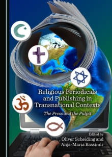 None Religious Periodicals and Publishing in Transnational Contexts : The Press and the Pulpit