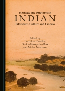 None Heritage and Ruptures in Indian Literature, Culture and Cinema