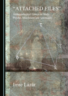 None "Attached Files" : Anthropological Essays on Body, Psyche, Attachment and Spirituality