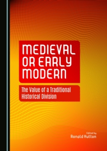 None Medieval or Early Modern : The Value of a Traditional Historical Division