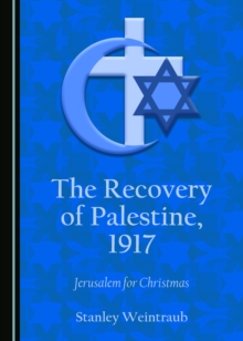 The Recovery of Palestine, 1917 : Jerusalem for Christmas