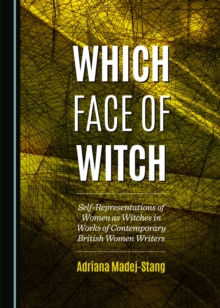 None Which Face of Witch : Self-Representations of Women as Witches in Works of Contemporary British Women Writers