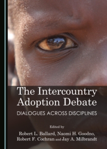 The Intercountry Adoption Debate : Dialogues Across Disciplines