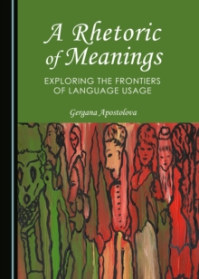 A Rhetoric of Meanings : Exploring the Frontiers of Language Usage