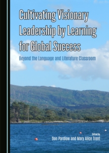 None Cultivating Visionary Leadership by Learning for Global Success : Beyond the Language and Literature Classroom