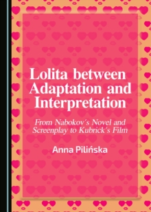 None Lolita between Adaptation and Interpretation : From Nabokov's Novel and Screenplay to Kubrick's Film