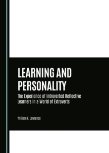 None Learning and Personality : The Experience of Introverted Reflective Learners in a World of Extroverts