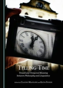 None Telling Time : Tensed and Temporal Meaning between Philosophy and Linguistics