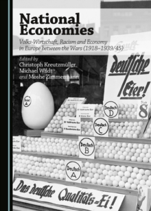 None National Economies : Volks-Wirtschaft, Racism and Economy in Europe between the Wars (1918-1939/45)