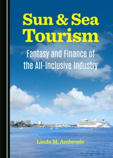 None Sun & Sea Tourism : Fantasy and Finance of the All-Inclusive Industry