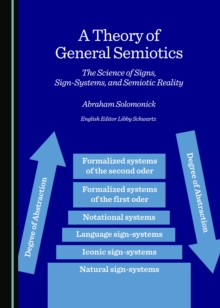 A Theory of General Semiotics : The Science of Signs, Sign-Systems, and Semiotic Reality