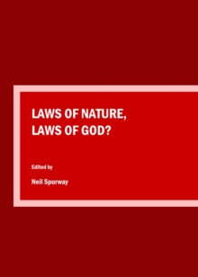 None Laws of Nature, Laws of God? : Proceedings of the Science and Religion Forum Conference, 2014