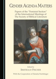 None Gender Agenda Matters : Papers of the "Feminist Section" of the International Meetings of The Society of Biblical Literature