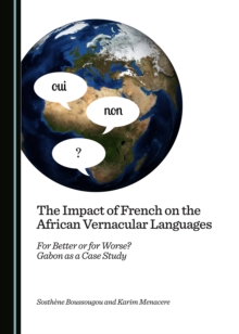 The Impact of French on the African Vernacular Languages : For Better or for Worse? Gabon as a Case Study