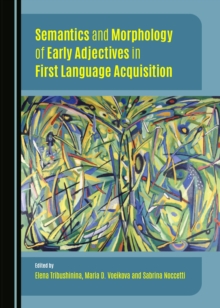 None Semantics and Morphology of Early Adjectives in First Language Acquisition