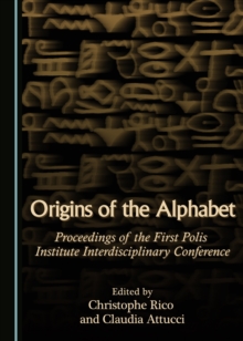 None Origins of the Alphabet : Proceedings of the First Polis Institute Interdisciplinary Conference