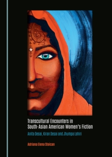 None Transcultural Encounters in South-Asian American Women's Fiction : Anita Desai, Kiran Desai and Jhumpa Lahiri