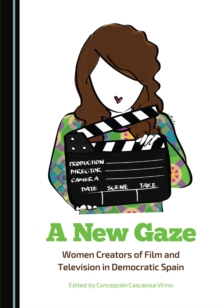 A New Gaze : Women Creators of Film and Television in Democratic Spain