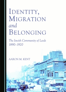 None Identity, Migration and Belonging : The Jewish Community of Leeds 1890-1920