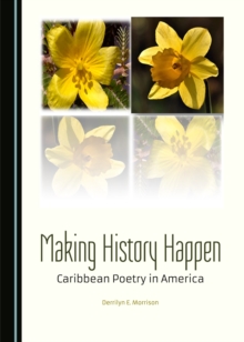 None Making History Happen : Caribbean Poetry in America