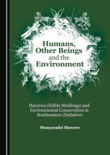 None Humans, Other Beings and the Environment : Harurwa (Edible Stinkbugs) and Environmental Conservation in Southeastern Zimbabwe