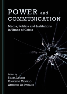 None Power and Communication : Media, Politics and Institutions in Times of Crisis