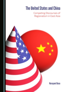 The United States and China : Competing Discourses of Regionalism in East Asia