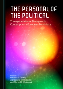 The Personal of the Political : Transgenerational Dialogues in Contemporary European Feminisms