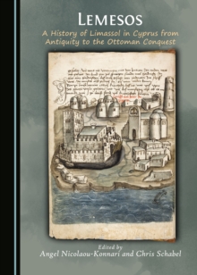 None Lemesos : A History of Limassol in Cyprus from Antiquity to the Ottoman Conquest