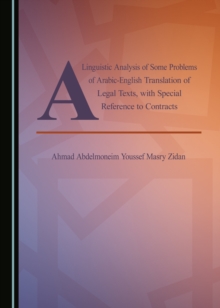 A Linguistic Analysis of Some Problems of Arabic-English Translation of Legal Texts, with Special Reference to Contracts