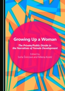 None Growing Up a Woman : The Private/Public Divide in the Narratives of Female Development