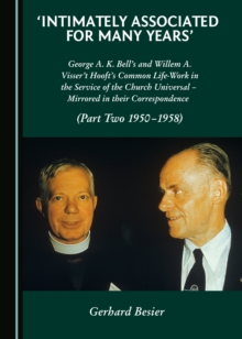 None 'Intimately Associated for Many Years' : George K. A. Bell's and Willem A. Visser 't Hooft's Common Life-Work in the Service of the Church Universal - Mirrored in their Correspondence (Part Two 1